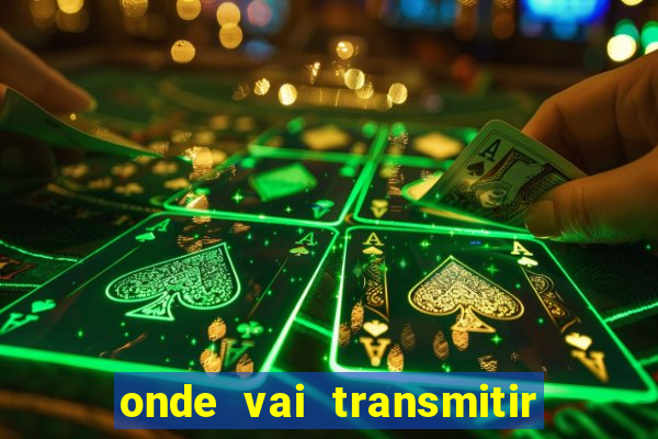 onde vai transmitir o jogo do brasil hoje